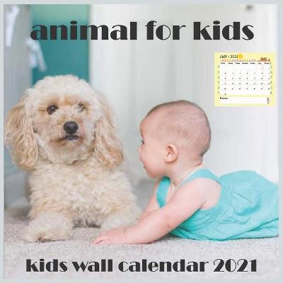 Book cover for Animal For Kids 2021 Wall Calendar Kids