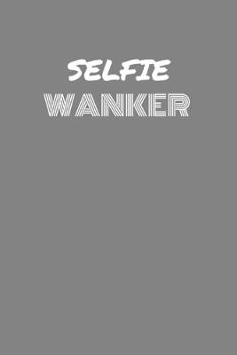 Book cover for Selfie Wanker