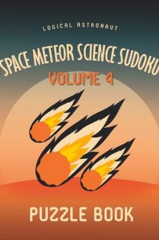 Cover of Space Meteor Science Sudoku Logical Astronaut Puzzle Book Volume 4