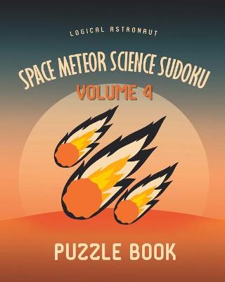 Book cover for Space Meteor Science Sudoku Logical Astronaut Puzzle Book Volume 4