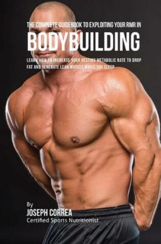 Cover of The Complete Guidebook to Exploiting Your RMR for Bodybuilding