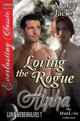 Book cover for Loving the Rogue Alpha [Luna Werewolves 7] (Siren Publishing Everlasting Classic Manlove)