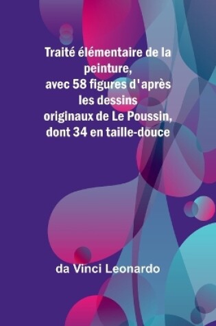 Cover of Trait� �l�mentaire de la peinture, avec 58 figures d'apr�s les dessins originaux de Le Poussin, dont 34 en taille-douce