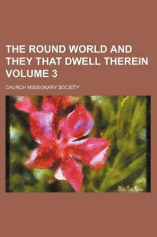 Cover of The Round World and They That Dwell Therein Volume 3