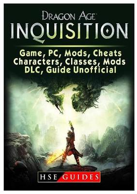 Book cover for Dragon Age Inquisition Game, Pc, Mods, Cheats, Characters, Classes, Mods, DLC, Guide Unofficial