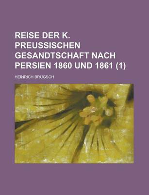 Book cover for Reise Der K. Preussischen Gesandtschaft Nach Persien 1860 Und 1861 (1)