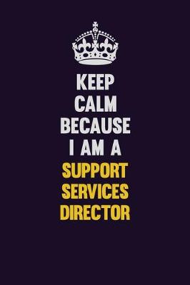 Book cover for Keep Calm Because I Am A Support Services Director