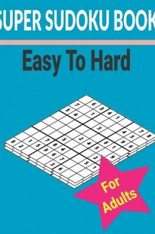 Cover of Super sudoku Book Easy to Hard for Adults