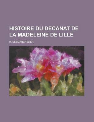 Book cover for Histoire Du Decanat de La Madeleine de Lille