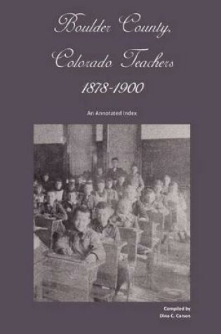 Cover of Boulder County, Colorado Teachers, 1878-1900