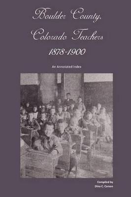 Book cover for Boulder County, Colorado Teachers, 1878-1900