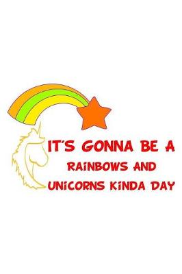 Book cover for It's Gonna Be A Rainbows And Unicorns Kinda Day Red
