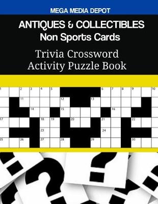 Book cover for ANTIQUES & COLLECTIBLES Non Sports Cards Trivia Crossword Activity Puzzle Book