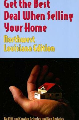 Cover of Get the Best Deal When Selling Your Home Northwest Louisiana Edition