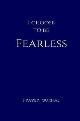Cover of I Choose to Be Fearless Prayer Journal