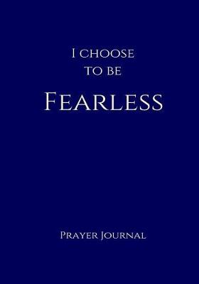 Book cover for I Choose to Be Fearless Prayer Journal