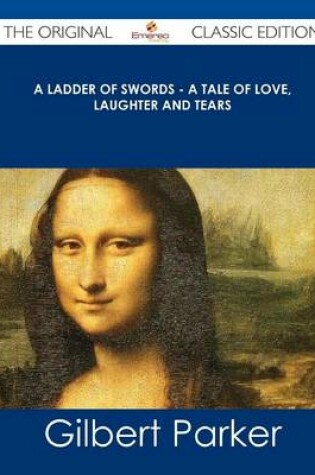 Cover of A Ladder of Swords - A Tale of Love, Laughter and Tears - The Original Classic Edition