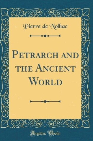 Cover of Petrarch and the Ancient World (Classic Reprint)