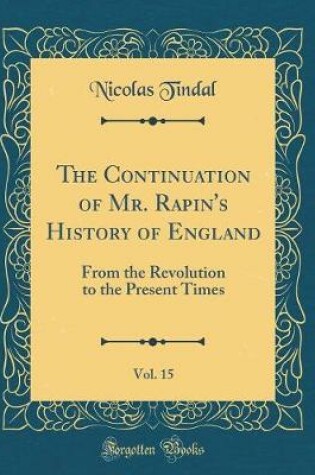 Cover of The Continuation of Mr. Rapin's History of England, Vol. 15