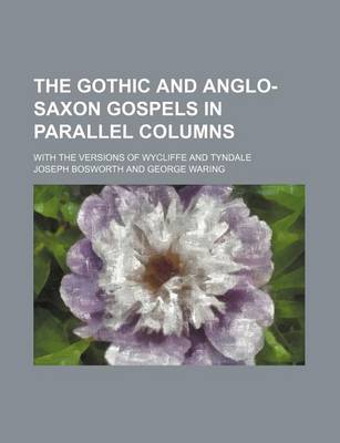 Book cover for The Gothic and Anglo-Saxon Gospels in Parallel Columns; With the Versions of Wycliffe and Tyndale