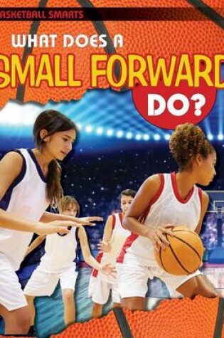 Cover of What Does a Small Forward Do?
