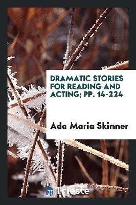 Book cover for Dramatic Stories for Reading and Acting; Pp. 14-224