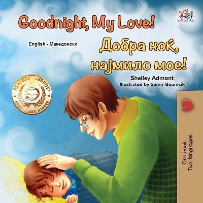Cover of Goodnight, My Love! (English Macedonian Bilingual Children's Book)