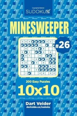 Cover of Sudoku Minesweeper - 200 Easy Puzzles 10x10 (Volume 26)