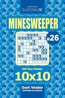 Book cover for Sudoku Minesweeper - 200 Easy Puzzles 10x10 (Volume 26)