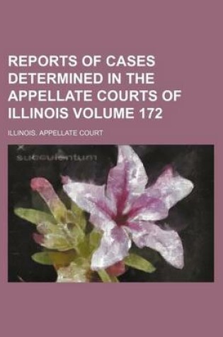 Cover of Reports of Cases Determined in the Appellate Courts of Illinois Volume 172