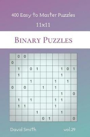 Cover of Binary Puzzles - 400 Easy to Master Puzzles 11x11 vol.29