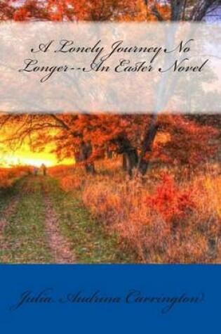 Cover of A Lonely Journey No Longer--An Easter Novel