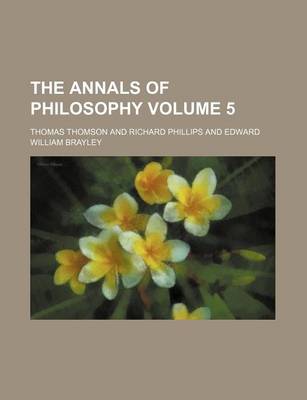 Book cover for The Annals of Philosophy Volume 5