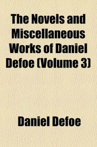 Cover of The Novels and Miscellaneous Works of Daniel Defoe (Volume 3)