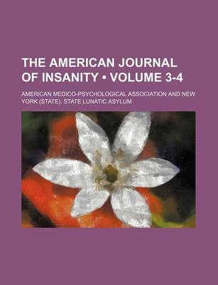 Book cover for The American Journal of Insanity (Volume 3-4)