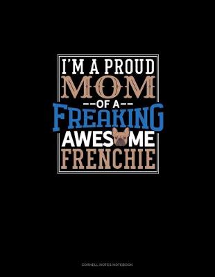 Cover of I Am A Proud Mom Of A Freaking Awesome Frenchie