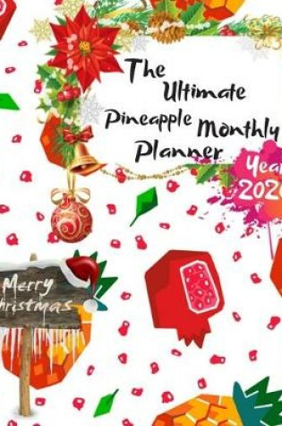 Cover of The Ultimate Merry Christmas Pineapple Monthly Planner Year 2020