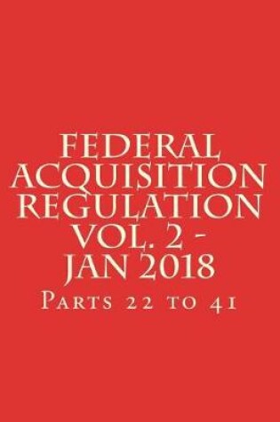 Cover of Federal Acquisition Regulation Vol. 2 - Jan 2018