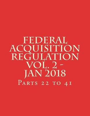 Cover of Federal Acquisition Regulation Vol. 2 - Jan 2018