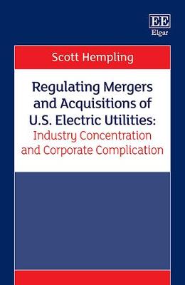 Cover of Regulating Mergers and Acquisitions of U.S. Electric Utilities: Industry Concentration and Corporate Complication