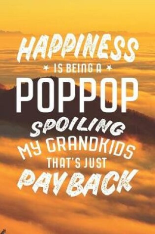 Cover of Happiness Is Being A Poppop Spoiling My Grandkids That's Just Payback