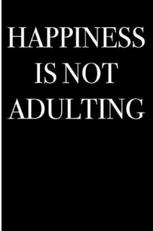 Cover of Happiness is Not Adulting