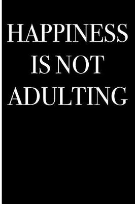 Book cover for Happiness is Not Adulting