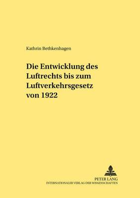 Cover of Die Entwicklung Des Luftrechts Bis Zum Luftverkehrsgesetz Von 1922