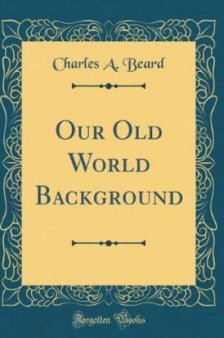 Cover of Our Old World Background (Classic Reprint)