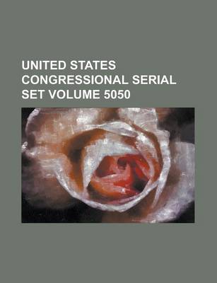 Book cover for United States Congressional Serial Set Volume 5050