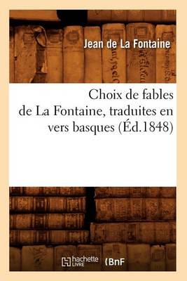Book cover for Choix de Fables de la Fontaine, Traduites En Vers Basques (�d.1848)