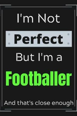 Cover of I'm Not Perfect But I'm a Footballer And that's close enough