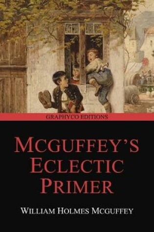 Cover of McGuffey's Eclectic Primer (Revised Edition) (Graphyco Editions)