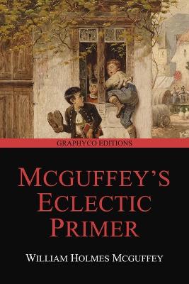 Book cover for McGuffey's Eclectic Primer (Revised Edition) (Graphyco Editions)